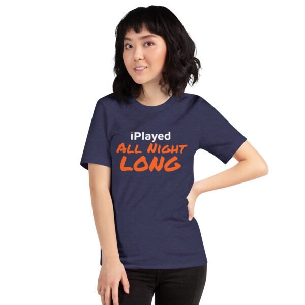 iPlayed All Night Long Unisex T-shirt